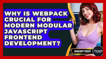 Why Is Webpack Crucial For Modern Modular JavaScript Frontend Development? - JavaScript Toolkit