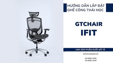 Hướng dẫn lắp đặt ghế công thái học GTChair iFit | DERGO Việt Nam