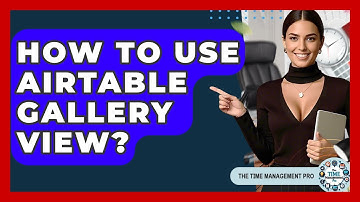 How To Use Airtable Gallery View? - The Time Management Pro