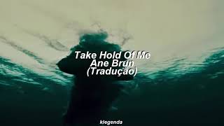 Ane Brun - Take Hold Of Me [Tradução]