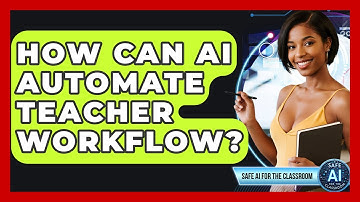 How Can AI Automate Teacher Workflow? - Safe AI for The Classroom