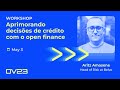 7_ Workshop: aprimorando decisões de crédito com o open finance