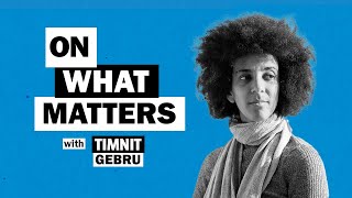 How to make AI systems more just with Hilary Pennington and Dr. Timnit Gebru #OnWhatMatters