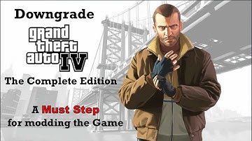 Safely Downgrade GTA IV The Complete Edition to ver. 1.0.4.0/1.0.7.0 for modding the game
