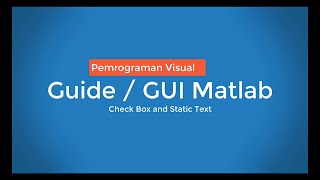 Pemrograman Visual Guide / GUI Matlab Komponen Check Box dan Static Text