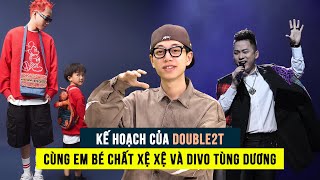 Double2T hé lộ kế hoạch của em bé Xệ Xệ và sự kết hợp cùng Tùng Dương