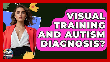 Visual Training And Autism Diagnosis? - Answers About Autism