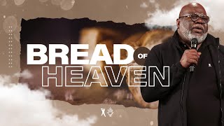 Bread of Heaven - Bishop T.D. Jakes [July 29, 2018]