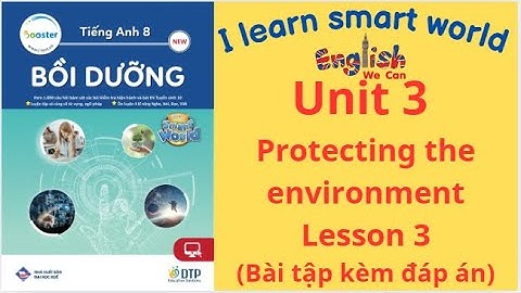 BÀI TẬP BỒI DƯỠNG I LEARN SMART WORLD  8   UNIT 3 PROTECTING THE ENVIRONTMENT /LESSON 3 (CÓ ĐÁP ÁN)