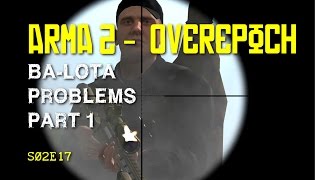 Arma 2 - DayZ Overpoch - S02E17 - Ba-Lota Problems Part 1