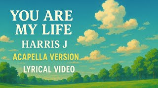 You are my life - Harris J (Acapella Version)