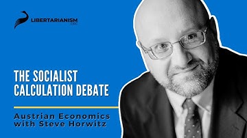 The Socialist Calculation Debate - Austrian Economics with Steve Horwitz
