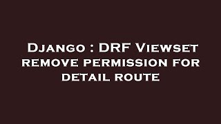 Django : DRF Viewset remove permission for detail route
