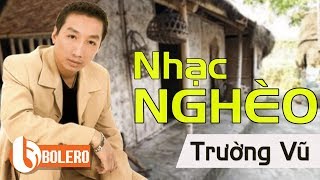 NHẠC VÀNG CỰC NGHÈO CỦA ÔNG VUA NHẠC NGHÈO TRƯỜNG VŨ KHIẾN HÀNG TRIỆU CON TIM KHÔNG THỂ NGỪNG KHÓC