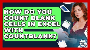 How Do You Count Blank Cells In Excel With COUNTBLANK? - Docs and Sheets Pro