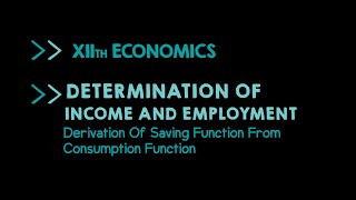 Derivation of Saving Function from Consumption Function - Income and Employment