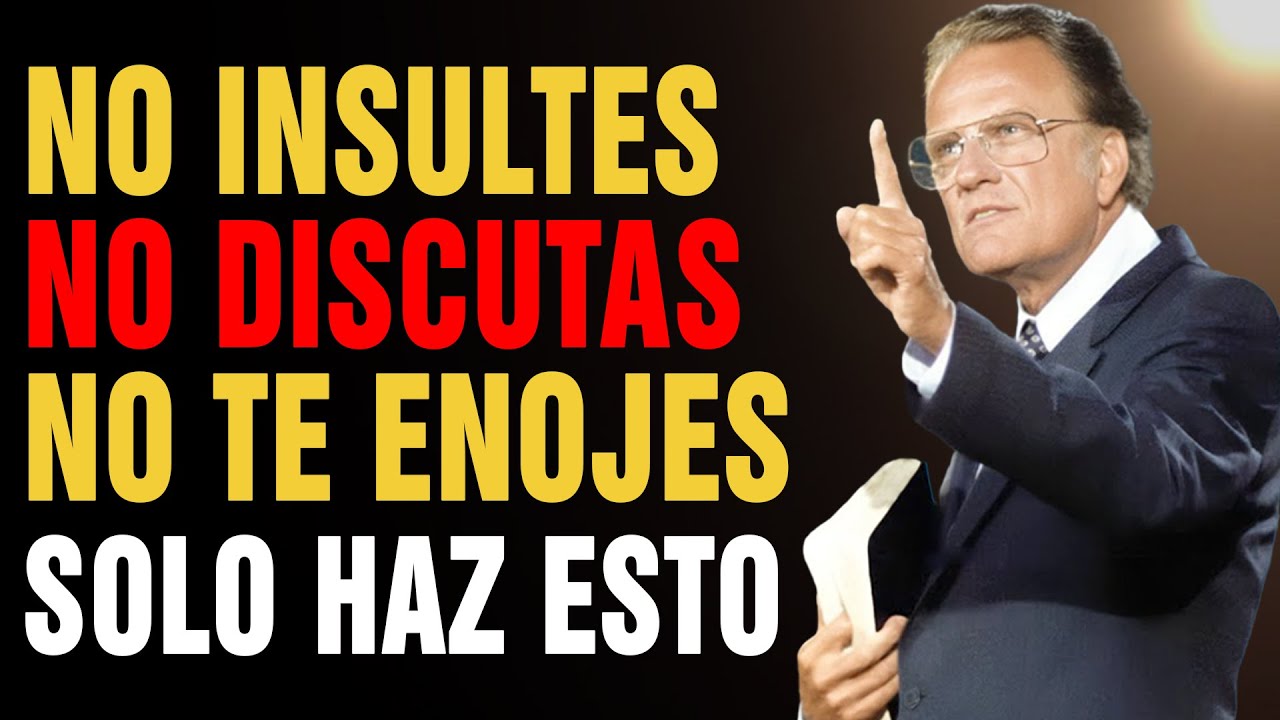 Si haces ESTO JAMÁS Te ENOJARÁS Ni MOLESTARÁS Por NADA Ni Con NADIE | Billy Graham