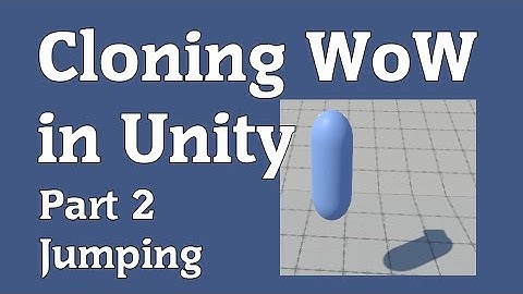 Cloning WoW in Unity Part 2 - Jumping