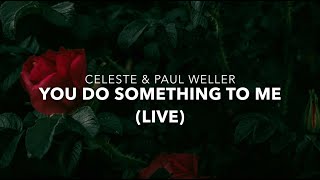 Famous You Do Something To Me (Live) - Celeste & Paul Weller Wealth
