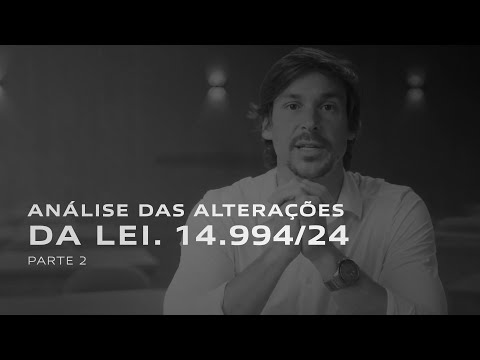 Confira todas as alterações da Lei. 14.994/24 - Parte 2.