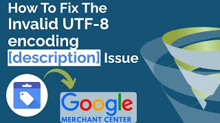 Fixed: Invalid UTF 8 Encoding: Google Merchant Centre Disapproved Products