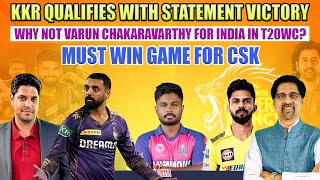 KKR Qualifies with Statement Victory | Why not VARUN for India in T20 WC? | Must Win Game for CSK