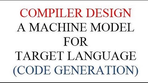 A MACHINE MODEL FOR  TARGET LANGUAGE (CODE GENERATION)