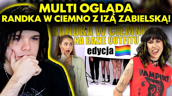 MULTI ogląda RANDKI W CIEMNO Z IZĄ ZABIELSKĄ!