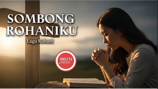 SOMBONG ROHANIKU - Lagu Rohani Kristen Terbaru