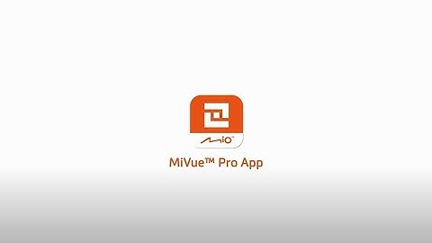 MiVue™ Pro App Quick Start Guide