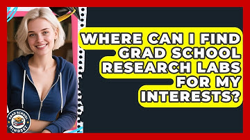 Where Can I Find Grad School Research Labs For My Interests? - Grad School Mindset