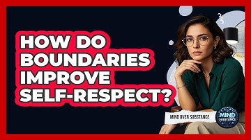 How Do Boundaries Improve Self-respect? - Mind Over Substance