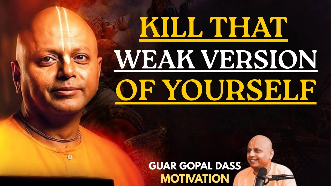 Kill That Weak Version of Yourself – | Best Motivational Speech by Gaur Gopal Das