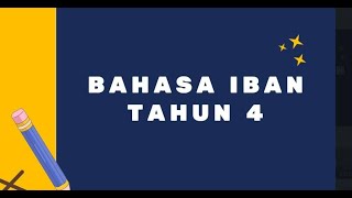 BAHASA IBAN TAHUN 4 BAHASA IBAN TAHUN 4