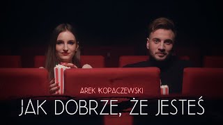 Arek Kopaczewski – Jak dobrze, że jesteś (Official Video) chords