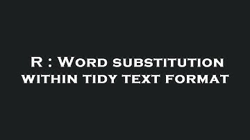 R : Word substitution within tidy text format