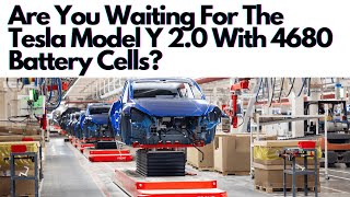 Are You Waiting For The Tesla Model Y 2.0 With 4680 Battery Cells?