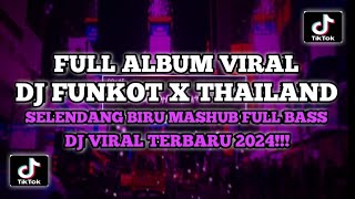 DJ FUNKOT X THAILAND SELENDANG BIRU FULL BASS || DJ FUNKOT X THAILAND FULL ALBUM VIRAL DITIKTOK 2024
