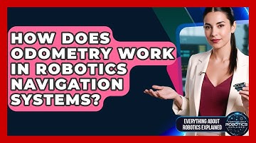 How Does Odometry Work In Robotics Navigation Systems? - Everything About Robotics Explained