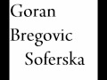 Goran Bregovic - Soferska