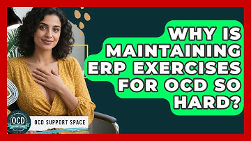 Why Is Maintaining ERP Exercises For OCD So Hard? - OCD Support Space