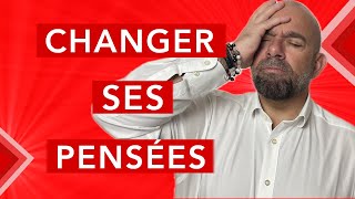 Comment changer ses pensées ? L'astuce qui CHANGE tout !