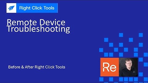 Right Click Tools: Remote Device Troubleshooting