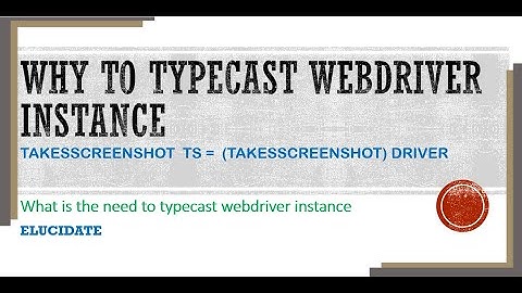 WHY TYPECAST WebDriver driver to TakesScreenshot Meaning of TakeScreenshot ts=(TakeScreenshot)driver