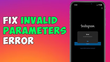 How To Fix Instagram Invalid Parameters Error (2023)