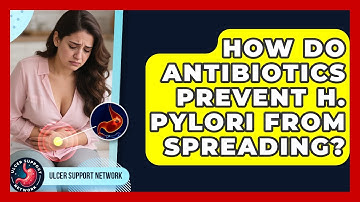 How Do Antibiotics Prevent H. Pylori From Spreading? - Ulcer Support Network