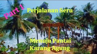 Perjalanan Mendebarkan Menuju Pantai Karang Agung Terbaru Part 1 || Trip to Karang Agung Beach 