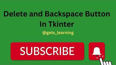 Lecture # 9 Delete and Backspace Button In Tkinter