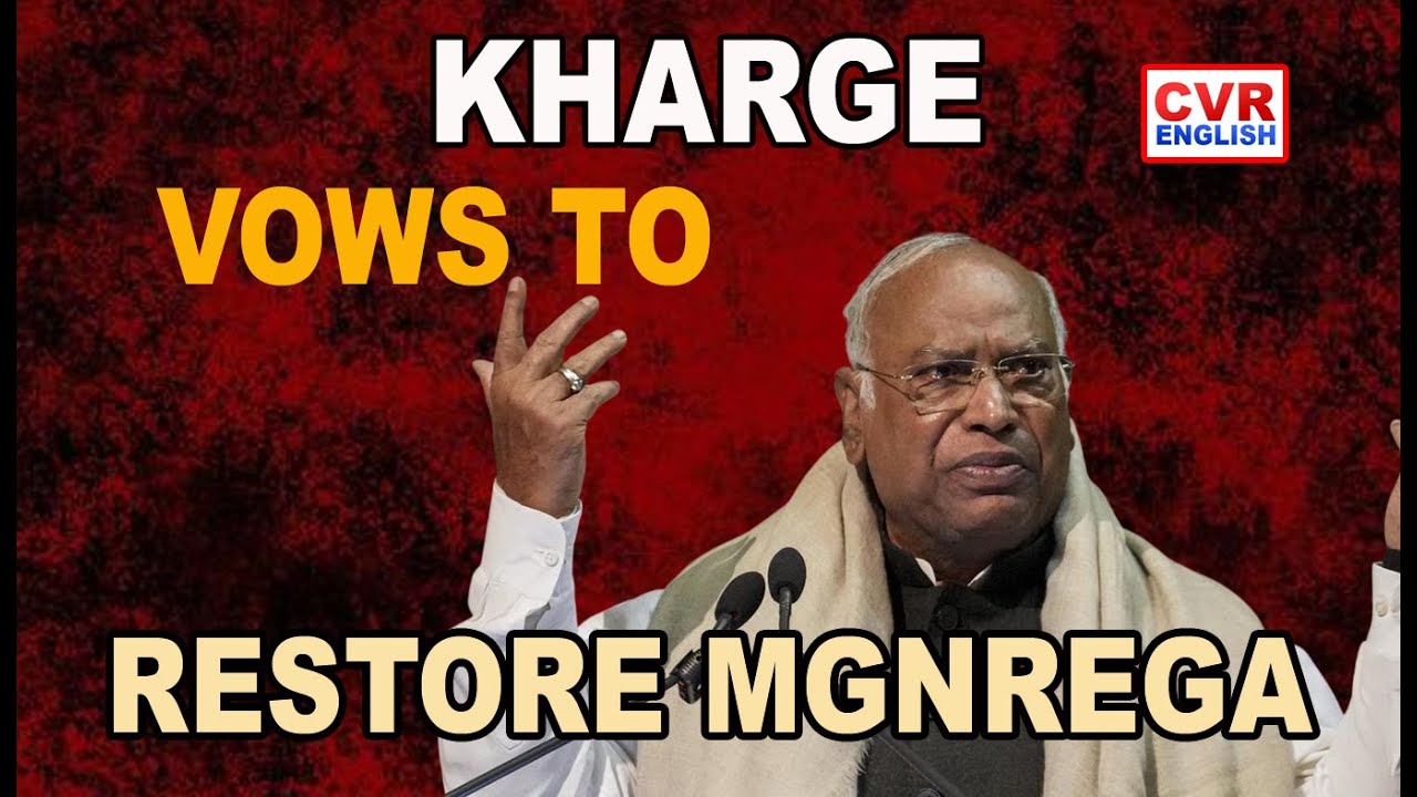 Kharge Vows to Restore MGNREGA, Repeal New Laws|CVR English