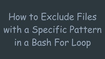 How to Exclude Files with a Specific Pattern in a Bash For Loop